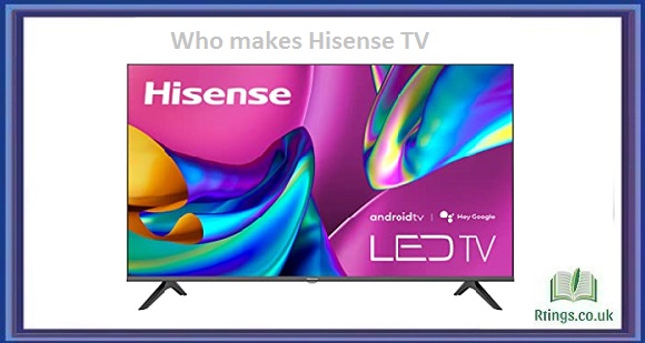 Who makes Hisense TV