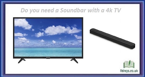 Do you need a Soundbar with a 4k TV